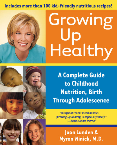 Growing Up Healthy: A Complete Guide to Childhood Nutrition, Birth Through Adolescence book cover by Joan Lunden, Myron Winick