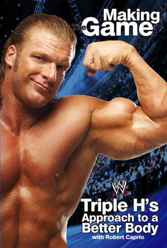 Triple H Making the Game: Triple H's Approach to a Better Body (WWE) book cover by Triple H, Robert Caprio