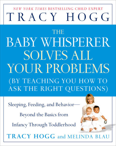 The Baby Whisperer Solves All Your Problems: Sleeping, Feeding, and Behavior--Beyond the Basics from Infancy Through Toddlerhood book cover by Tracy Hogg, Melinda Blau