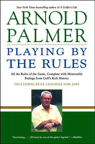Playing by the Rules: All the Rules of the Game, Complete with Memorable Rulings From Golf's Rich History book cover by Arnold Palmer