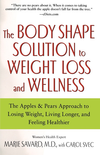 The Body Shape Solution to Weight Loss and Wellness: The Apples & Pears Approach to Losing Weight, Living Longer, and Feeling Healthier book cover by Marie Savard