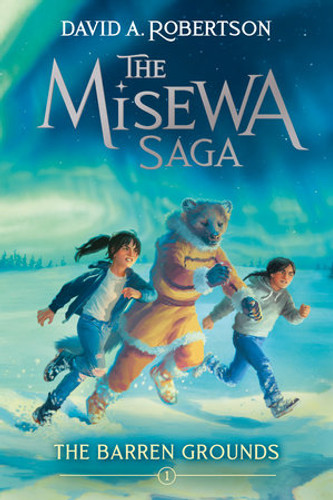 The Barren Grounds: The Misewa Saga, Book One (The Misewa Saga)