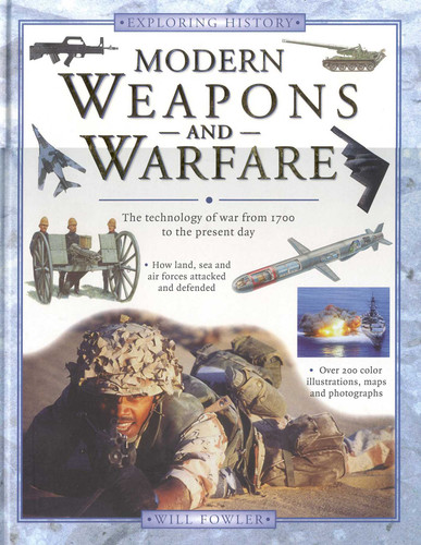 Modern Weapons and Warfare: The Technology of War from 1700 to the Present Day (Exploring History) book cover by Will Fowler