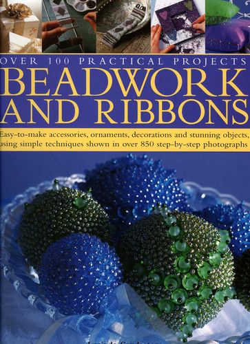 Beadwork and Ribbons: Easy-to-make accessories, ornaments, decorations, and stunning objects using simple techniques shown in over 850 step-by-step photographs book cover by Anna Crutchley, Issbel Stanley, Lisa Brown
