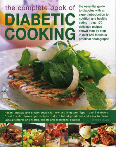 The Complete Book of Diabetic Cooking: The Essential Guide For Diabetics With An Expert Introduction To Nutrition And Healthy Eating - Plus 150 Delicious Recipes Shown Step-By-Step In 700 Fabulous Photographs book cover by Bridget Jones