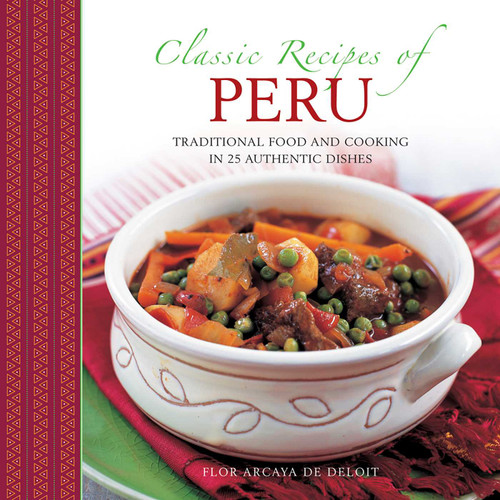 Classic Recipes Of Peru: Traditional Food And Cooking In 25 Authentic Dishes book cover by Flor  Arcaya del Deliot