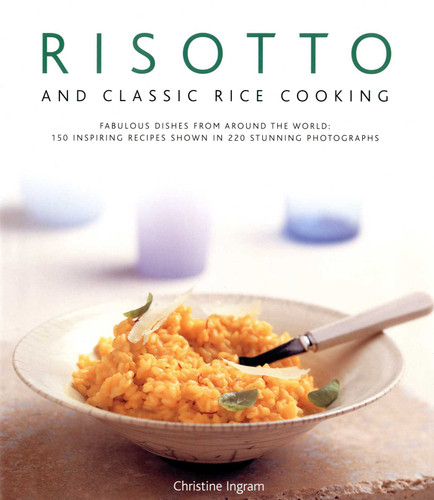 Risotto and Classic Rice Cooking: Fabulous dishes from around the world: 150 inspiring recipes shown in 250 stunning photographs book cover by Christine Ingram