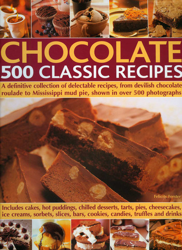 Chocolate 500 Classic Recipes: A definitive collection of delectable recipes, from devilish chocolate roulade to Mississippi mud pie, shown in over 500 photographs book cover by Felicity Forster