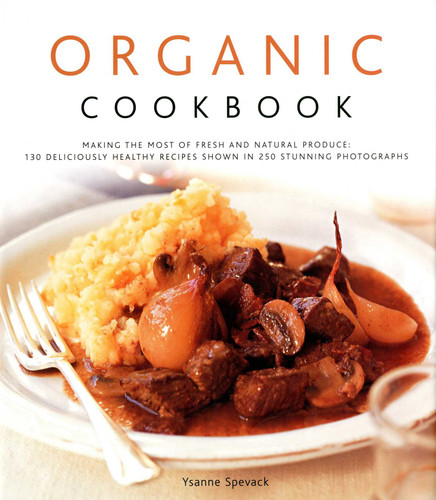 Organic Cookbook: Making the Most of Fresh and Seasonal Produce; 150 Deliciously Healthy Recipes Shown in 250 Stunning Photographs book cover by Ysanne Spevack