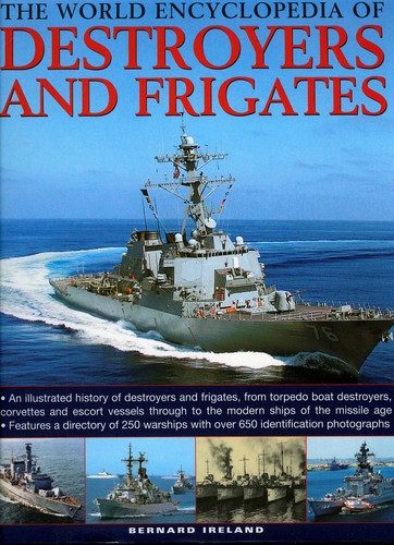 The World Encyclopedia of Destroyers and Frigates: An illustrated history of destroyers and frigates, from torpedo boat destroyers, corvettes and escort vessels through to the modern ships of the missile age. book cover by Benard Ireland