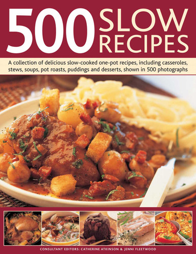 500 Slow Recipes: A collection of delicious slow-cooked and one-pot recipes, including casseroles, stews, soups, pot roasts, puddings and desserts, shown in 500 photographs book cover by Catherine Atkinson