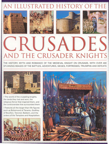An Illustrated History of the Crusades and Crusader Knights: The history, myth and romance of the medieval knight on crusade, with over 500 book cover by Charles Phillips