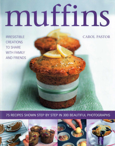Muffins: Irresistible creations to share with family and friends book cover by Carol Pastor
