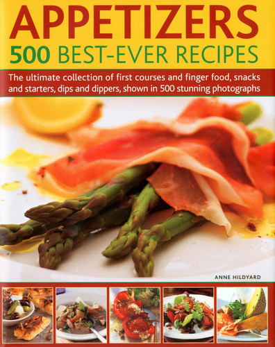 Appetizers: 500 Best-Ever Recipes: The Ultimate Collection of Finger Food and First Courses, Dips and Dippers, Snacks and Starters, Shown in 500 Stunning Photographs book cover by Anne Hildyard