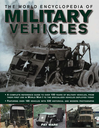 The World Encyclopedia of Military Vehicles: A complete reference guide to over 100 years of military vehicles, from their first use in World War I to the specialized vehicles deployed today (Military Transport) book cover by Pat Ware