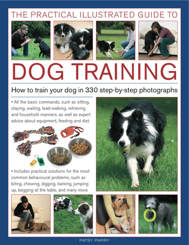 The Practical Illustrated Guide to Dog Training: How to train your dog in 330 step-by-step photographs book cover by Patsy Parry