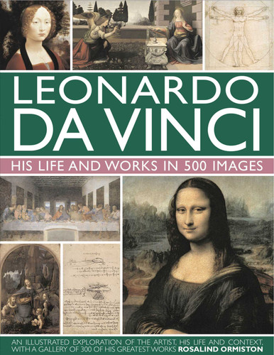 Leonardo Da Vinci: His Life and Works in 500 Images (Great Artists) book cover by Rosalind Ormiston