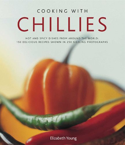 Cooking With Chillies: Hot and spicy dishes from around the world: 150 delicious recipes shown in 250 sizzling photographs book cover by Elizabeth Young