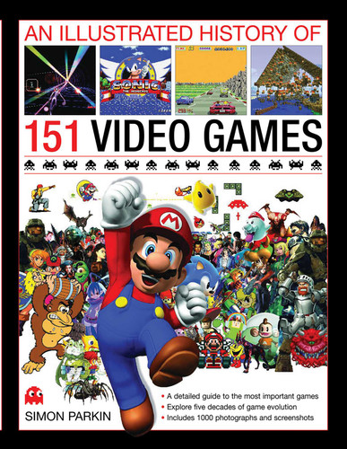 An Illustrated History of 151 Video Games: A detailed guide to the most important games of the past five decades book cover by Simon Parkin
