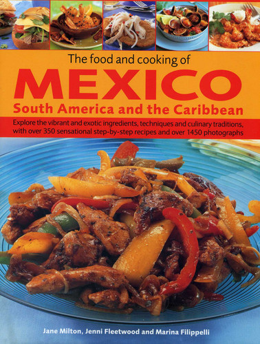 The Food and Cooking of Mexico, South America and the Caribbean: Explore the vibrant and exotic ingredients, techniques and culinary traditions with over 350 sensational step-by-step recipes and over 1450 photographs book cover by Jane Milton, Jenni Fleetwood, Marina Filippelli