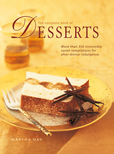 The Complete Book of Desserts: More than 350 irresistibly sweet temptations for after-dinner indulgence book cover by Martha Day