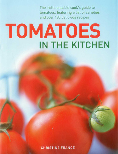 Tomatoes In The Kitchen: The indispensable cook's guide to tomatoes, featuring a variety list and over 160 delicious recipes book cover by Christine France