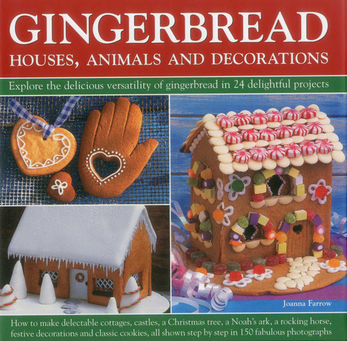 Gingerbread - Houses, Animals and Decorations: Explore the Delicious Versatility of Gingerbread in 24 Delightful Projects book cover by Joanna Farrow