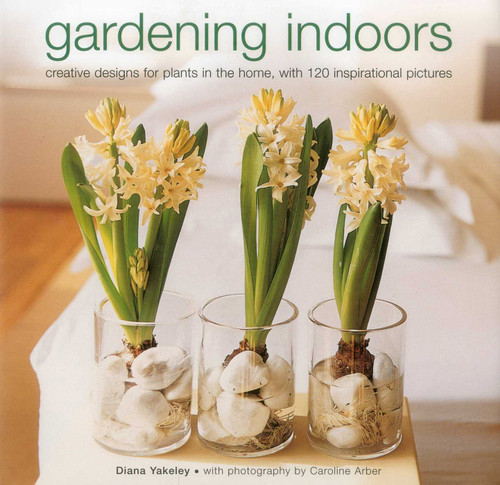 Gardening Indoors: Creative designs for plants in the home, with 120 inspirational pictures. book cover by Diana Yakeley