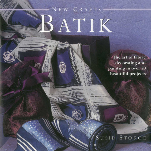 New Crafts: Batik: The art of fabric decorating and painting in over 20 beautiful projects book cover by Susie Stokoe