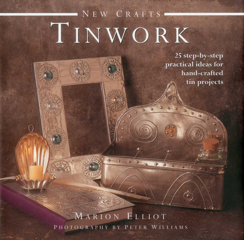 New Crafts: Tinwork: 25 step-by-step practical ideas for hand-crafted tinwork projects book cover by Marion Elliott, Peter Williams