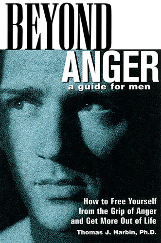 Beyond Anger: A Guide for Men: How to Free Yourself from the Grip of Anger and Get More Out of Life book cover by Thomas J. Harbin