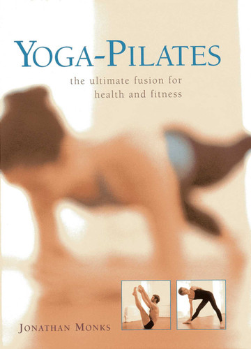 Yoga-Pilates: The ultimate fusion for health and fitness book cover by Jonathan Monks