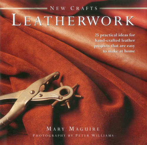 New Crafts: Leatherwork: 25 practical ideas for hand-crafted leather projects that are easy to make at home book cover by Mary Maguire
