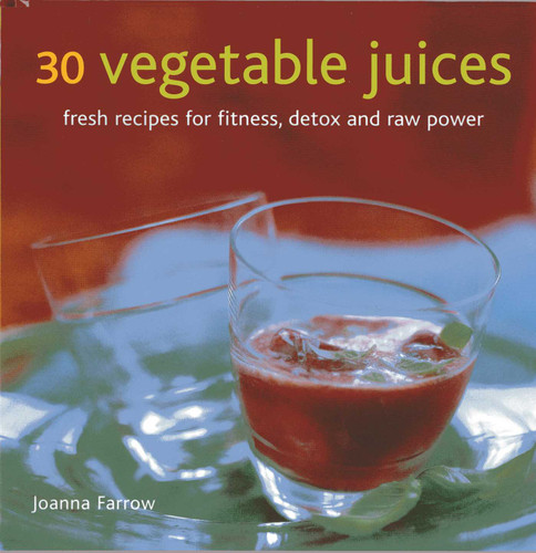 30 Vegetable Juices: Fresh recipes for fitness, detox and raw power book cover by Joanna Farrow