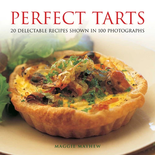 Perfect Tarts: 20 Delectable Recipes Shown in 100 Photographs book cover by Maggie Mayhew