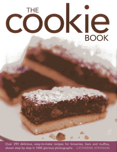The Cookie Book: Over 290 Delicious, Easy-to-Make Recipes For Brownies, Bars, and Muffins, Shown Step By Step In 1000 Glorious Photographs book cover by Catherine Atkinson