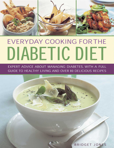 Everyday Cooking For The Diabetic Diet: Expert advice about managing diabetes, with a full guide to healthy living and over 80 delicious recipes book cover by Bridget Jones