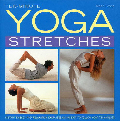 Ten-Minute Yoga Stretches: Instant energy and relaxation exercises using easy-to-follow yoga techniques book cover by Mark Evans