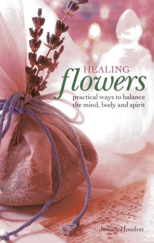 Healing Flowers: Practical Ways to Balance the Mind, Body and Spirit book cover by Jessica Houdret
