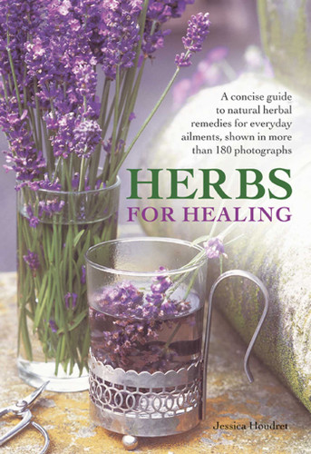 Herbs for Healing: A concise guide to natural herbal remedies for everyday ailments, shown in more than 180 photographs book cover by Jessica Houdret