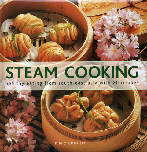 Steam Cooking: Healthy Eating From South-East Asia with 20 Recipes book cover by Kim Chung Lee