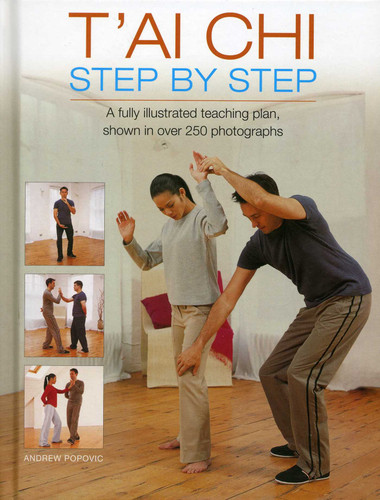 T'ai Chi Step By Step: A fully illustrated teaching plan, shown in over 250 photographs book cover by Andrew Popovic