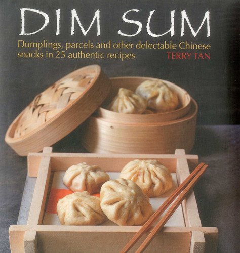 Dim Sum: Dumplings, Parcels and Other Delectable Chinese Snacks in 25 Authentic Recipes book cover by Terry Tan
