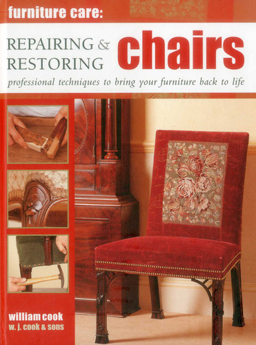 Furniture Care: Repairing & Restoring Chairs: Professional Techniques To Bring Your Furniture Back To Life book cover by William Cook