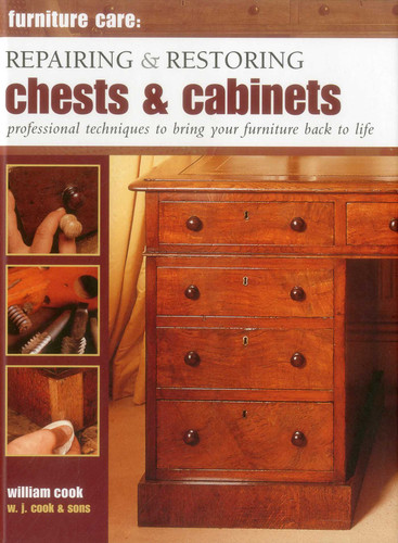 Furniture Care: Repairing and Restoring Chests & Cabinets: Professional Techniques To Bring Your Furniture Back To Life book cover by William Cook