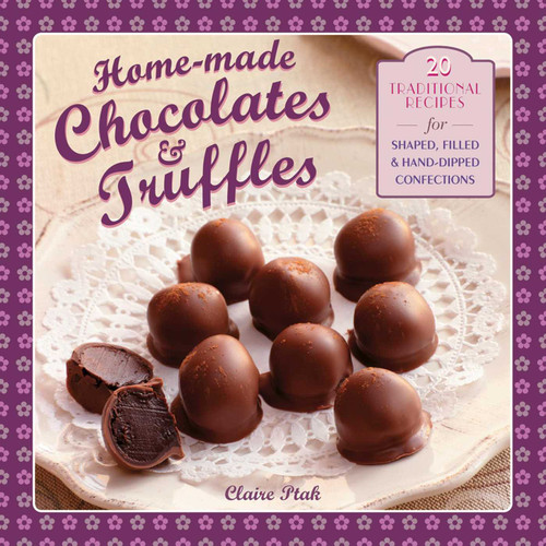 Home-made Chocolates & Truffles: 20 Traditional Recipes For Shaped, Filled & Hand-Dipped Confections book cover by Claire Ptak