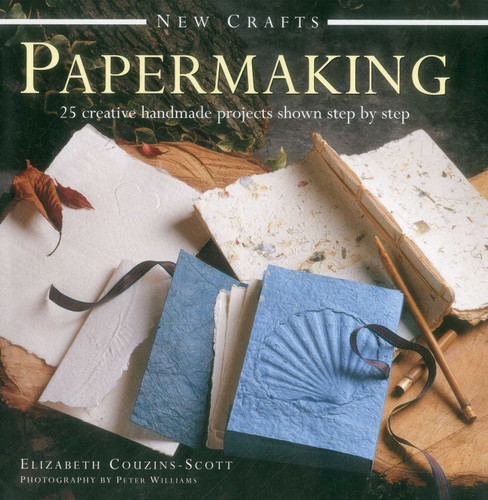 New Crafts: Papermaking: 25 Creative Handmade Projects Shown Step By Step book cover by Elizabeth Couzins-Scott