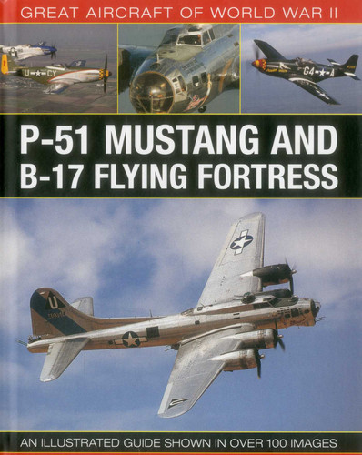 Great Aircraft of World War II: P-51 Mustang & B-17 Flying Fortress: An illustrated guide shown in over 100 images book cover by Mike Spick