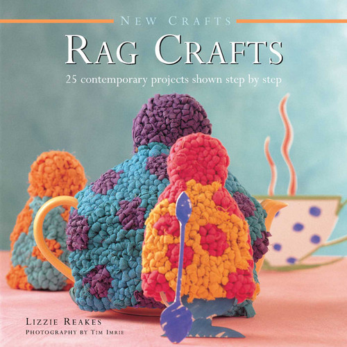 New Crafts: Rag Crafts: 25 Contemporary Projects Shown Step By Step book cover by Lizzie Reakes