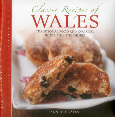 Classic Recipes of Wales: Traditional food and cooking in 25 authentic dishes book cover by Annette Yates